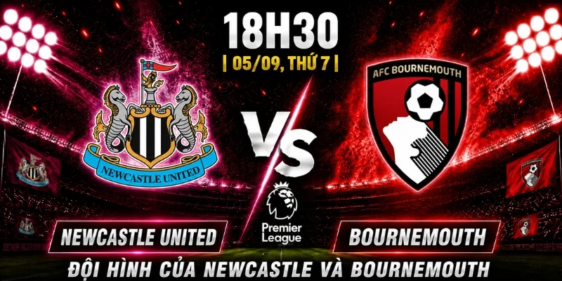 Đội hình của Newcastle và Bournemouth 