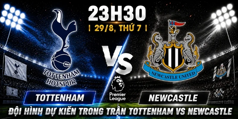Tottenham Vs Newcastle: Nhận Định Chiến Thắng Chung Cuộc 3 Đội hình dự kiến trong trận Tottenham vs Newcastle