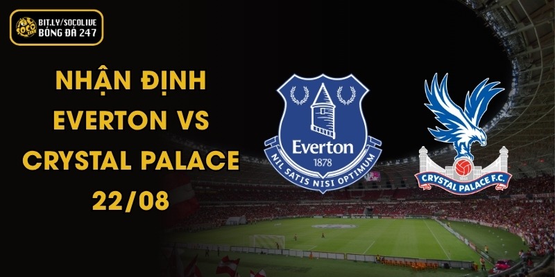 Nhận Định Everton vs Crystal Palace - 22/08 10 Nhận Định Everton vs Crystal Palace - 22/08