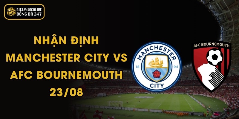 Nhận Định Manchester City Vs AFC Bournemouth - 23/08 5 Nhận Định Manchester City Vs AFC Bournemouth - 23/08