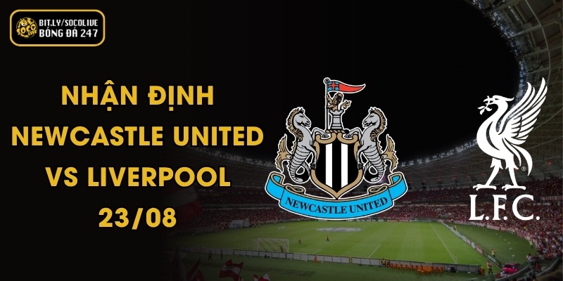 Nhận Định Newcastle United Vs Liverpool - 23/08 4 Nhận Định Newcastle United Vs Liverpool - 23/08